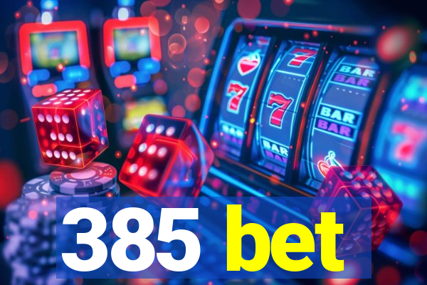 385 bet